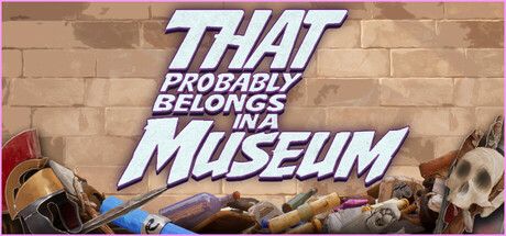 That Probably Belongs in a Museum