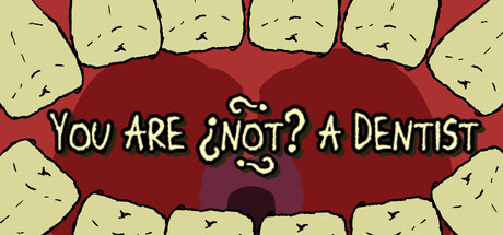 You Are ¿Not? A Dentist — Steam game cover