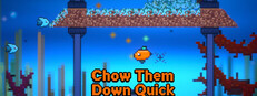 Chow Them Down Quick