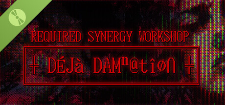 REQUIRED SYNERGY WORKSHOP: Deja Damnation Demo