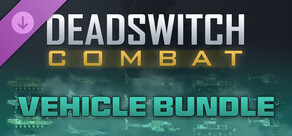 Deadswitch Combat: Vehicle Bundle