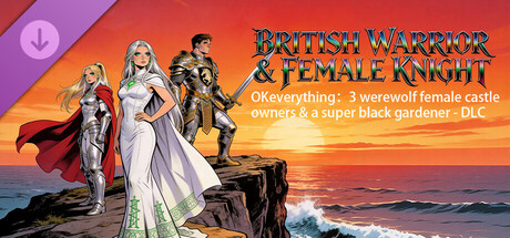 OKeverything：3 werewolf female castle owners & a super black gardener - DLC British Warrior and Female Knight