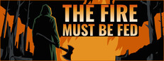 The Fire Must Be Fed