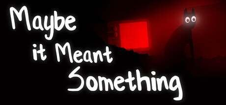 Maybe It Meant Something