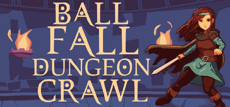Ball, Fall, Dungeon Crawl