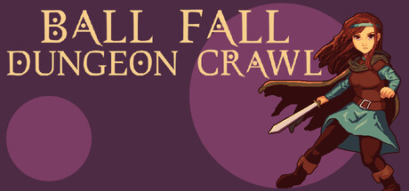Ball, Fall, Dungeon Crawl