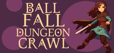Ball, Fall, Dungeon Crawl