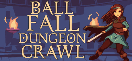 Ball, Fall, Dungeon Crawl