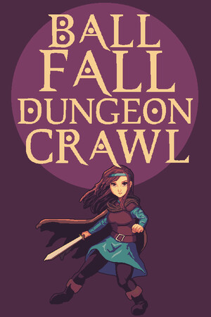 Ball, Fall, Dungeon Crawl