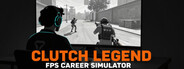 Clutch Legend: FPS Career Simulator