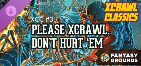 Fantasy Grounds - XCC #3: Please Xcrawl! Don't Hurt 'Em