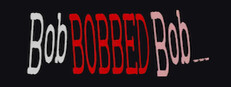 Bob BOBBED Bob...