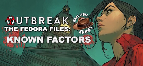 Outbreak The Fedora Files: What Lydia Knows - Known Factors