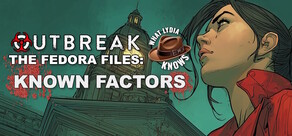 Outbreak The Fedora Files: What Lydia Knows - Known Factors