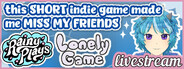 this SHORT indie game made me MISS MY FRIENDS | Rainy Plays Lonely Game Livestream