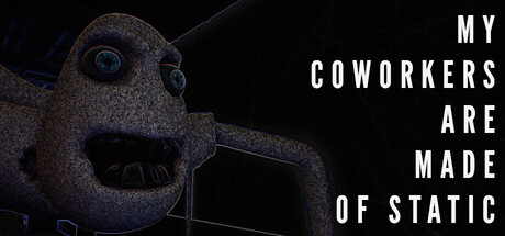 My Coworkers Are Made Of Static by SeriousDaniel - Game from developer catalog