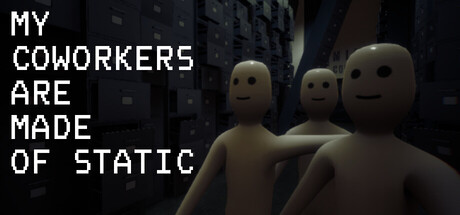 My Coworkers Are Made Of Static