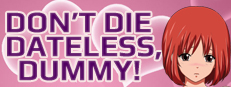 Don't Die Dateless, Dummy!
