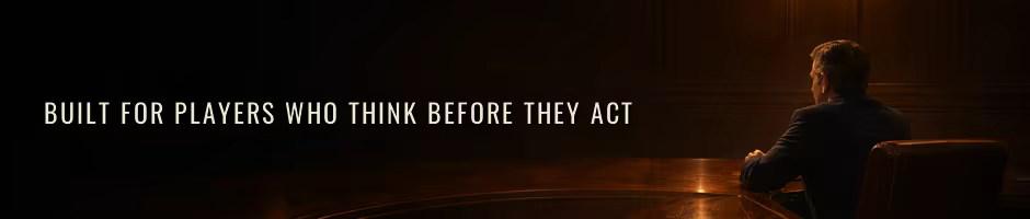 BUILT FOR PLAYERS WHO THINK BEFORE THEY ACT