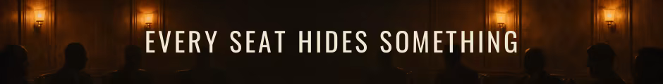 EVERY SEAT HIDES SOMETHING