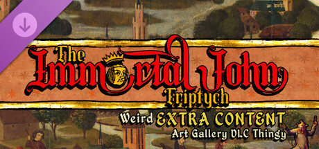 The Immortal John Triptych: Weird Extra Content Art Gallery DLC Thingy ¯\_(ツ)_/¯ banner image