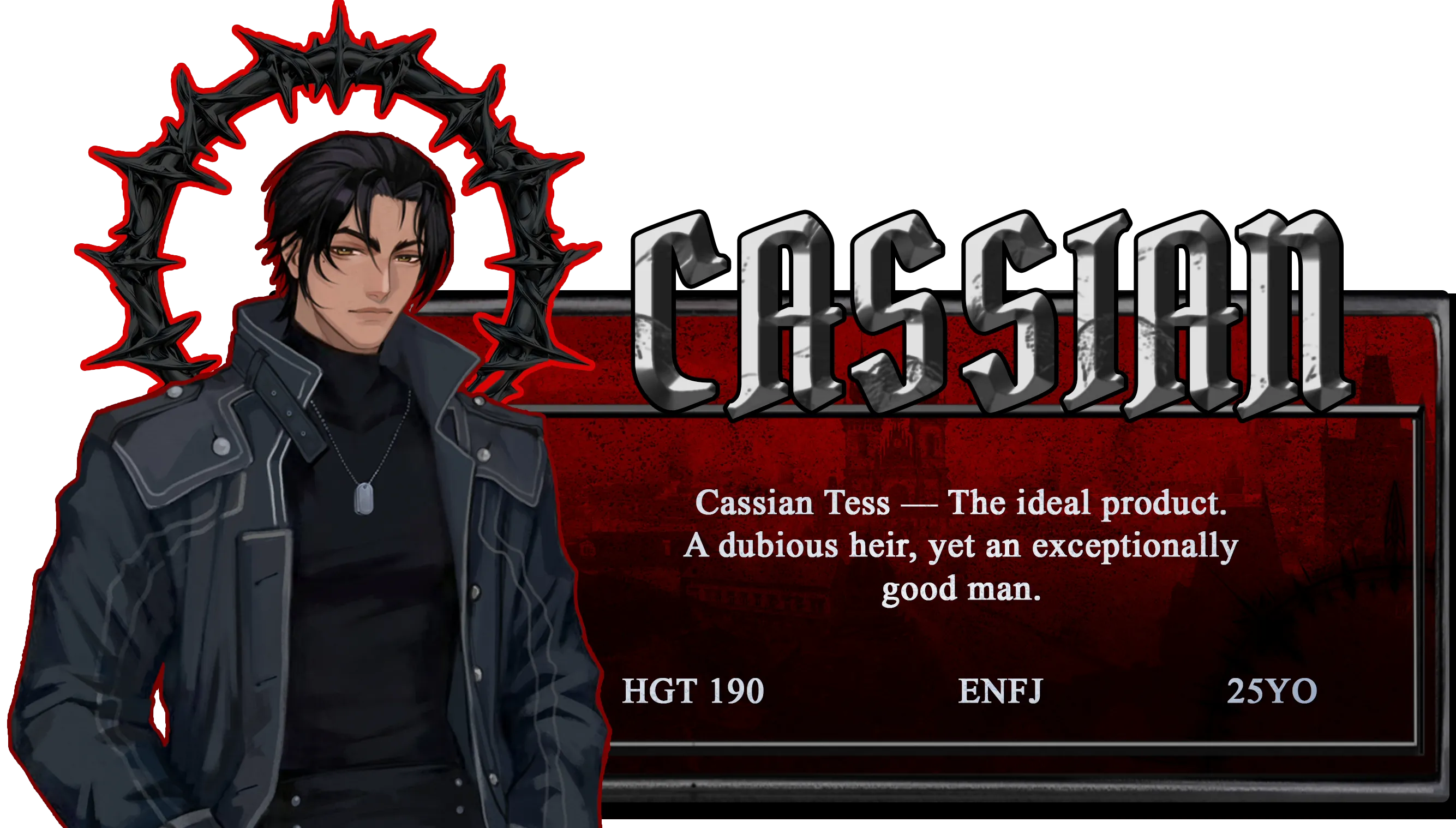 Cassian Tess — The ideal product. A dubious heir, yet an exceptionally good man.