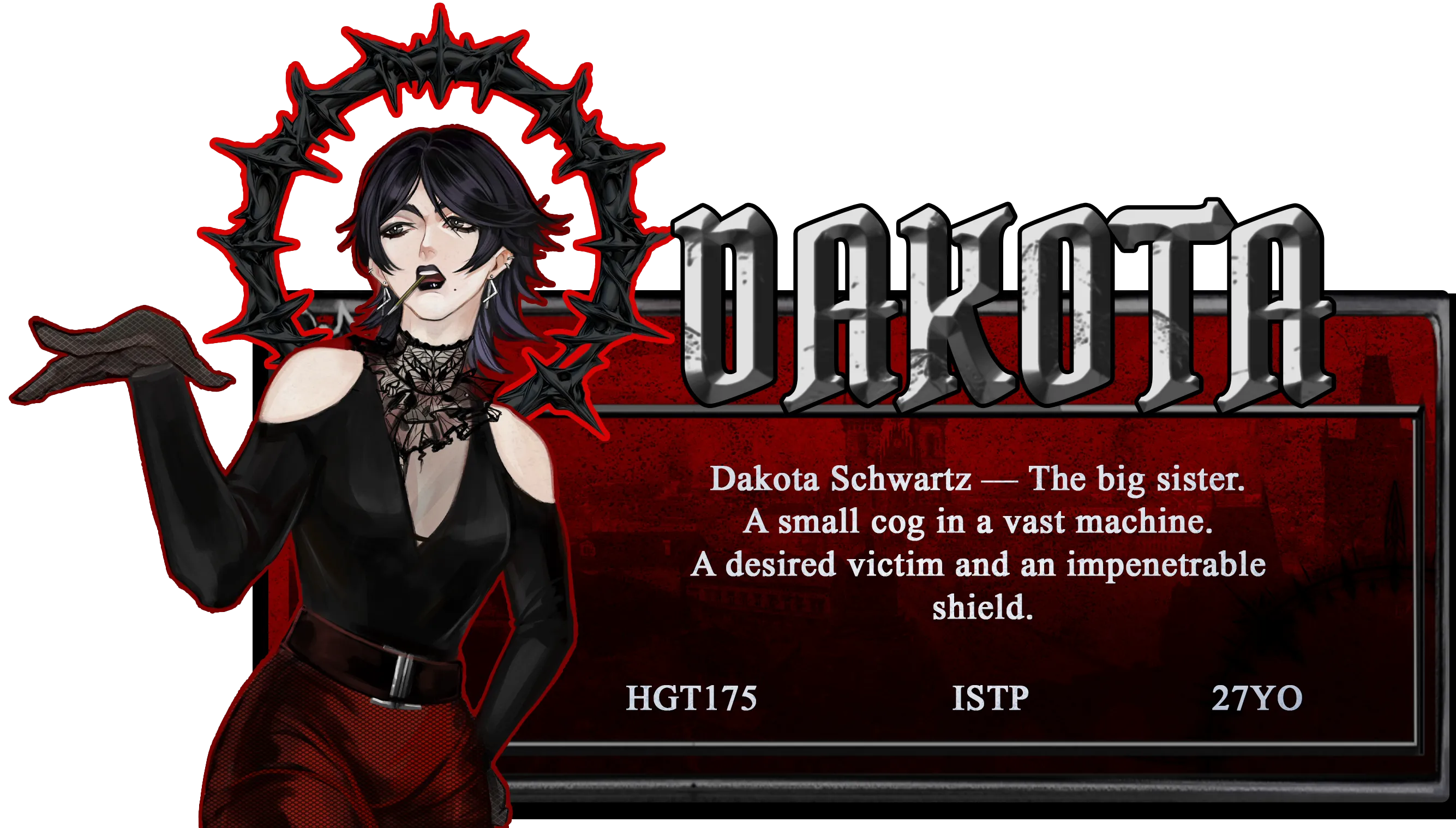 Dakota Schwartz — The big sister. A small cog in a vast machine. A desired victim and an impenetrable shield.