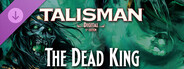 DLC: Talisman: Digital 5th Edition - The Dead King