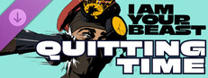I Am Your Beast - Quitting Time DLC