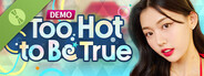 Too Hot to Be True Demo