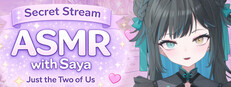 Secret Stream ASMR with Saya: Just the Two of Us