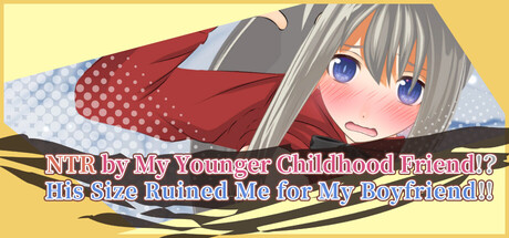 NTR by my Younger Childhood Friend!? His size Ruined Me for My Boyfriend!! Banner