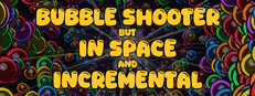 Bubble Shooter but In Space and Incremental cover