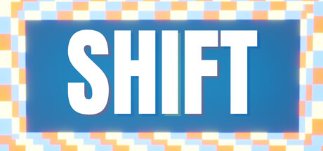 SHIFT: A Game Made to Be Broken