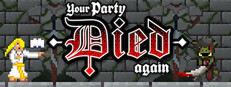 Your party died again