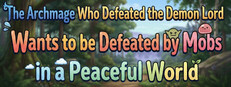 The Archmage Who Defeated the Demon King Wants to Be Ravaged by Mobs in a Peaceful World