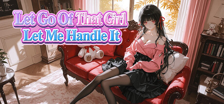 Let Go Of That Girl Let Me Handle It