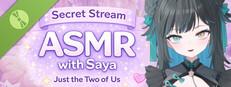 Secret Stream ASMR with Saya: Just the Two of Us Demo