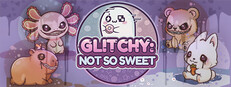 Glitchy: Not So Sweet