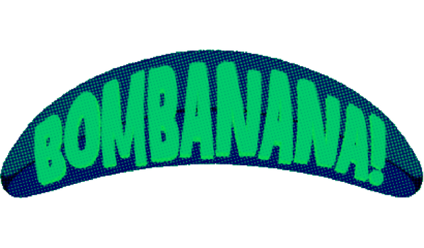 BOMBANANA!