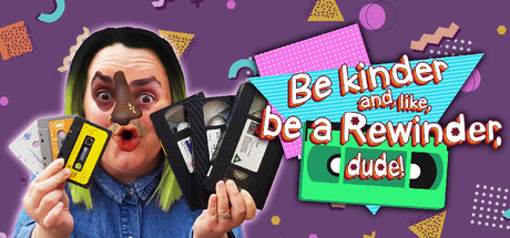 Be kinder and, like, be a Rewinder, dude! header art