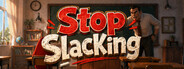 Stop slacking
