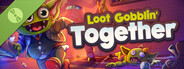 Loot Gobblin' Together Demo
