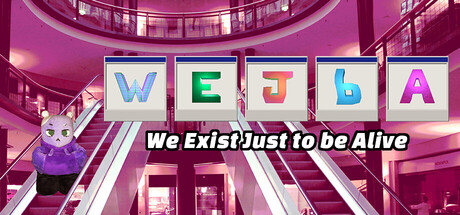 WEJbA: We Exist Just to be Alive