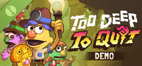 Too Deep To Quit Demo