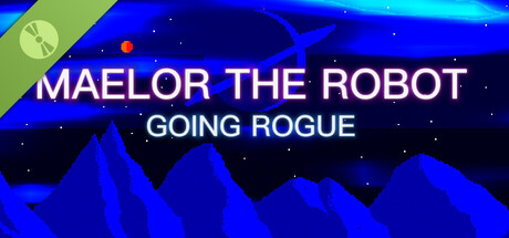 Maelor The Robot: Going Rogue Demo