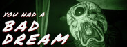You had a bad dream
