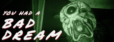 You had a bad dream