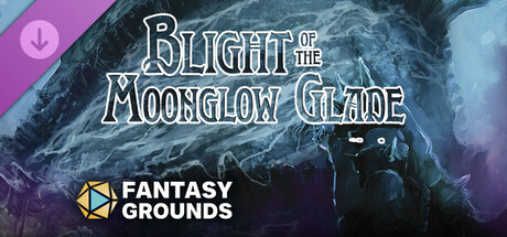 Fantasy Grounds - Blight of the Moonglow Glade