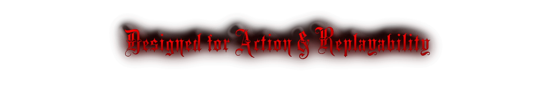 Designed for Action & Replayability